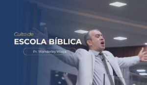 imagem com o texto: Culto de escola bíblica, com imagem do pastor Wanderley Vilaça