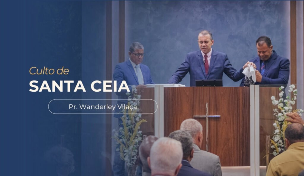 imagem com foto do pastor Wanderley Vilaça, pastor Adelson e ministro sergio, ministrando a ceia, com o texto: culto de santa ceia Pr. Wanderley Vilaça
