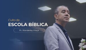 imagem com o texto: Culto de escola bíblica, com imagem do pastor Wanderley Vilaça