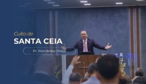 imagem com o texto: Culto de Santa Ceia, com imagem do pastor Wanderley Vilaça