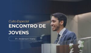 imagem com o texto: Culto especial, encontro de jovens, com imagem do pastor Anderson Viana pregando no púlpito