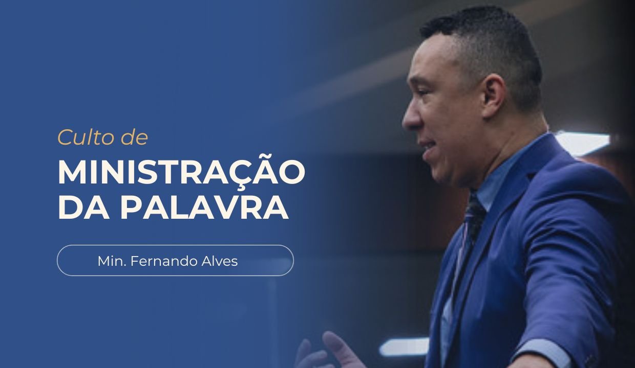 Banner de divulgação do culto. À esquerda, fundo azul com o texto "Culto de Ministração da Palavra" e abaixo "Min. Fernando Alves". À direita, uma foto do Min. Fernando Alves aparece de perfil, falando durante uma ministração em ambiente interno da igreja.