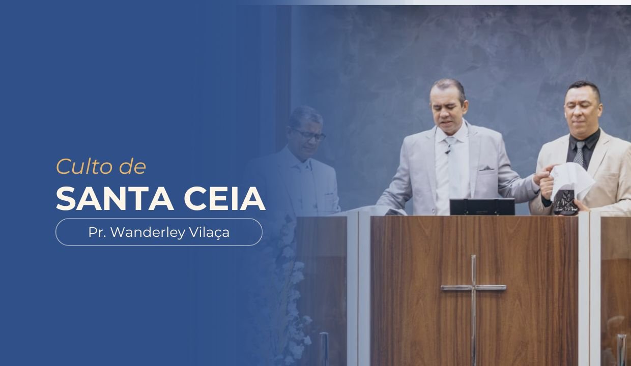 imagem com foto do pastor Wanderley Vilaça, pastor Adelson e ministro Fernando, ministrando a ceia, com o texto: culto de santa ceia Pr. Wanderley Vilaça