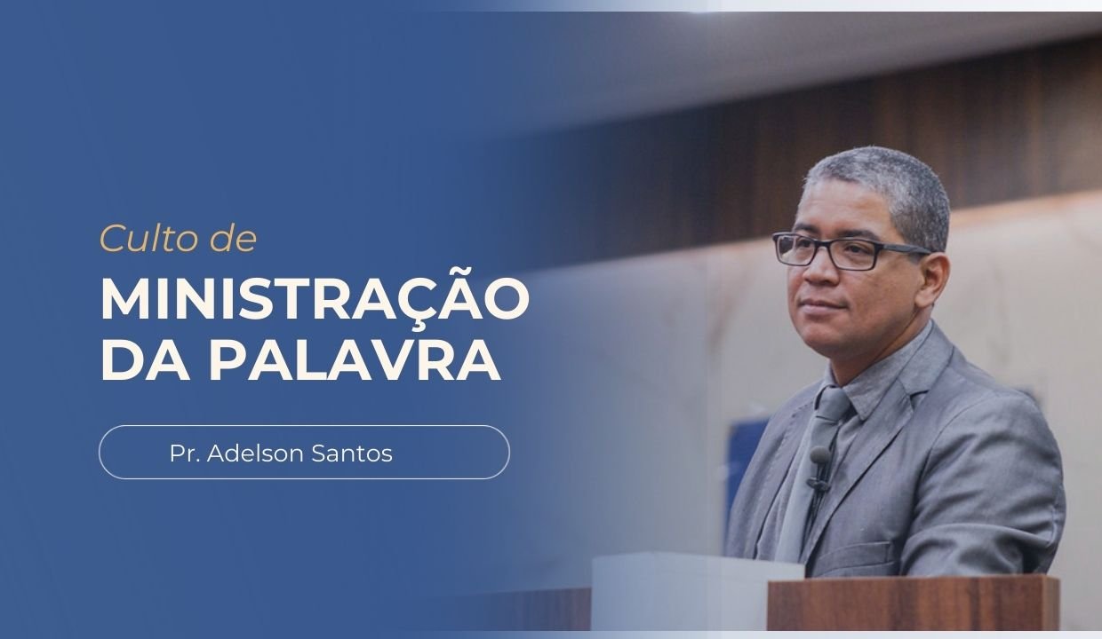 Imagem decorativa com o título Culto de Ministração da Palavra - Pastor Adelson. Foto ao fundo do Pastor Adelson Santos no púlpito