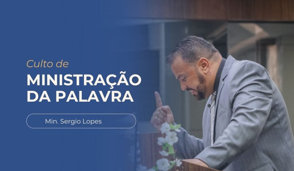 Imagem decorativa com o título Culto de Ministração da Palavra - Ministro Sergio Lopes. Foto ao fundo do Ministro Sergio Lopes no púlpito