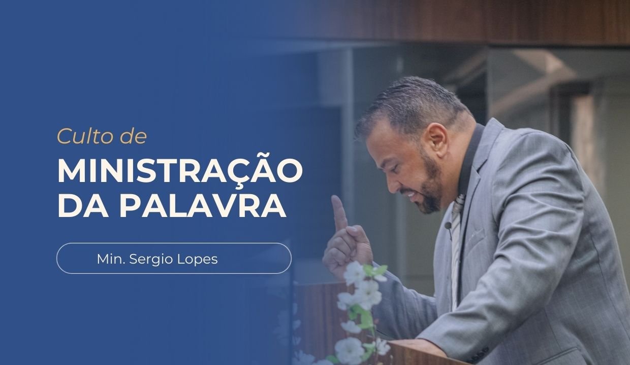 Imagem decorativa com o título Culto de Ministração da Palavra - Ministro Sergio Lopes. Foto ao fundo do Ministro Sergio Lopes no púlpito