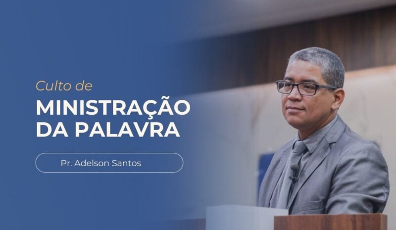 Imagem decorativa com o título Culto de Ministração da Palavra - Pastor Adelson. Foto ao fundo do Pastor Adelson Santos no púlpito