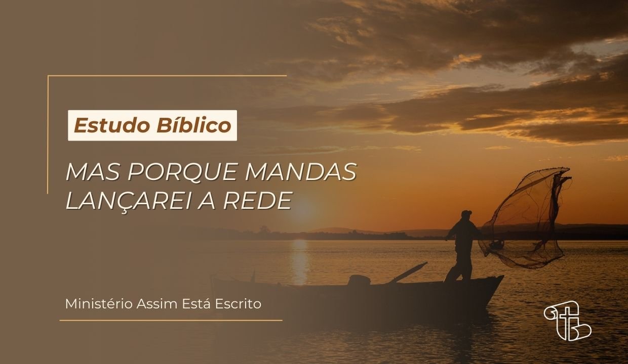 Imagem decorativa, ao fundo uma fotografia de um pescador lançando a rede ao mar- com o título artigo: "Porque mandas lançarei a rede" nome do autor: Ministério Assim Está Escrito