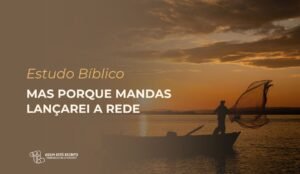 Leia mais sobre o artigo Mas Porque Mandas Lançarei a Rede