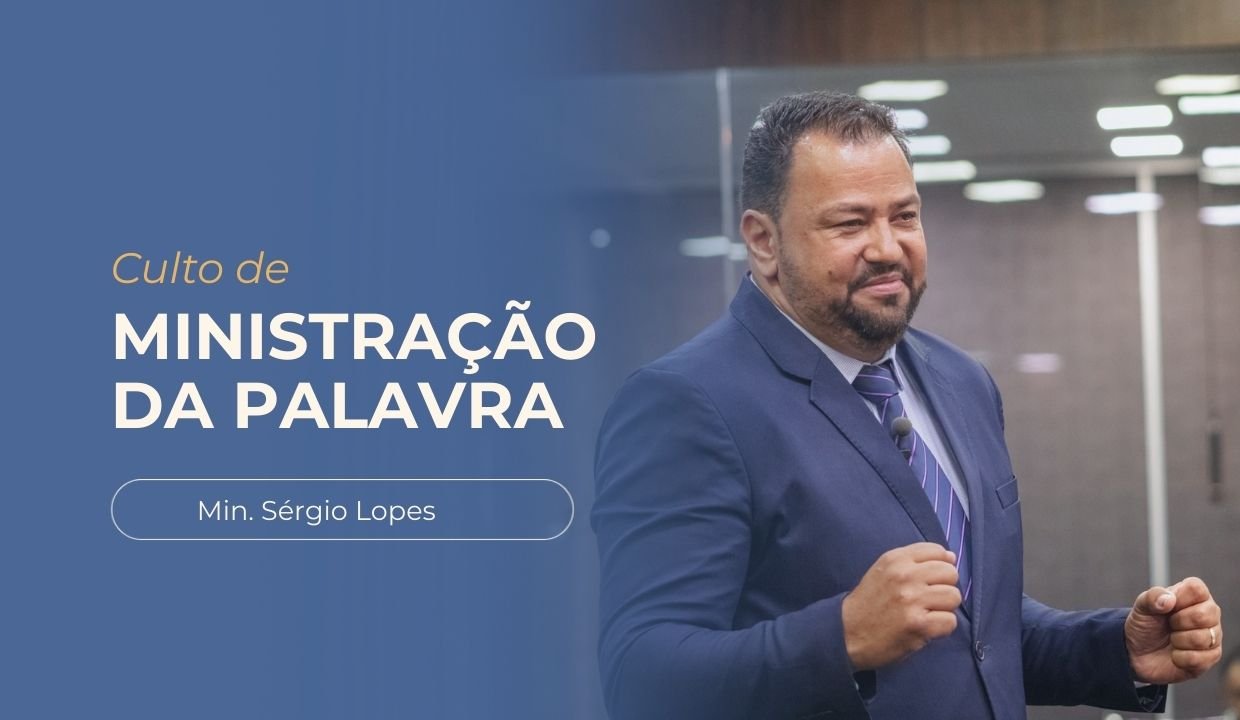 Imagem decorativa com o título Culto de Ministração da Palavra - Ministro Sergio Lopes. Foto ao fundo do Ministro Sergio Lopes no púlpito