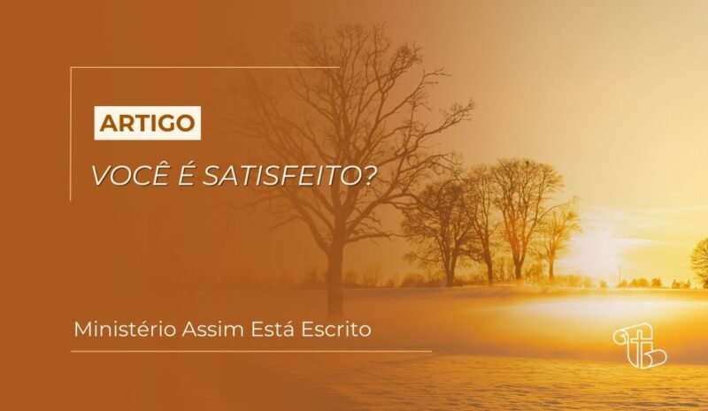 Imagem decorativa, ao fundo uma paisagem ao por do sol- com o título artigo: "você está satisfeito?" nome do autor: Ministério Assim Está Escrito