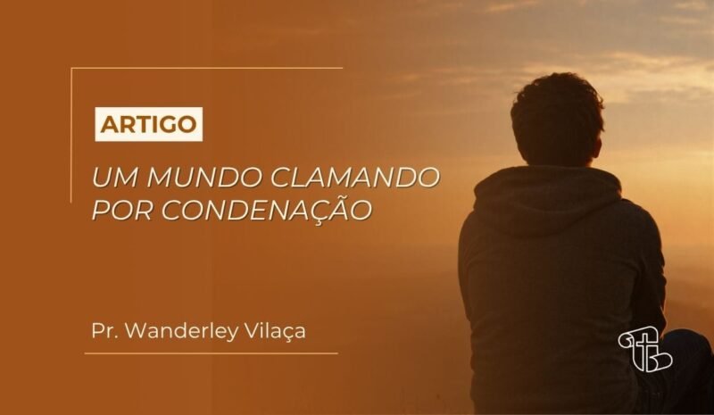 Imagem decorativa para o artigo "um mundo clamando por condenação" silhueta de um homem de costa olhando o horizonte pensativo ao por do sol.